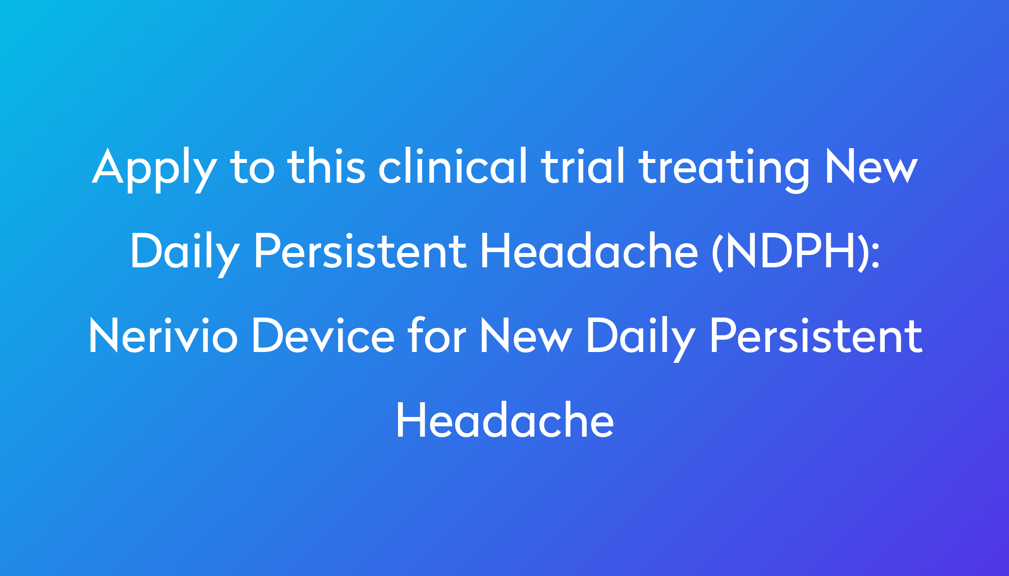 Nerivio Device for New Daily Persistent Headache Clinical Trial 2024